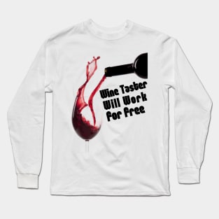 Wine Taster, Will Work For Free Long Sleeve T-Shirt